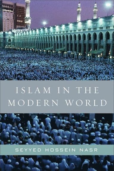 Islam in the Modern World: Challenged by the West, Threatened by Fundamentalism, Keeping Faith with Tradition