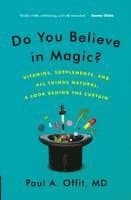 Do You Believe in Magic?: Vitamins, Supplements, and All Things Natural: A Look Behind the Curtain