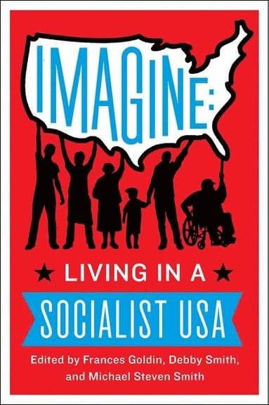 Imagine : Living in a Socialist U.S.A