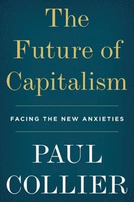 The Future of Capitalism: Facing the New Anxieties