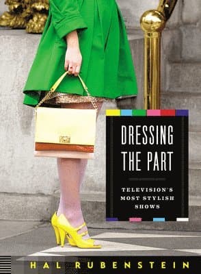 Omslag till boken Dressing the Part: Television's Most Stylish Shows av Hal Rubenstein