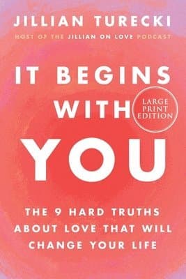 It Begins with You: The 9 Hard Truths about Love That Will Change Your Life