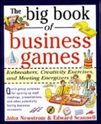 Big Book of Business Games: Icebreakers, Creativity Exercises and Meeting Energizers