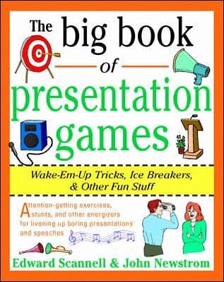 Big Book of Presentation Games: Wake-Em-Up Tricks, Icebreakers, and Other Fun Stuff
