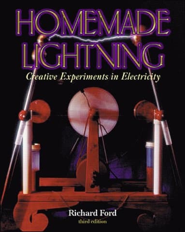 Homemade Lightning: Creative Experiments in Electricity