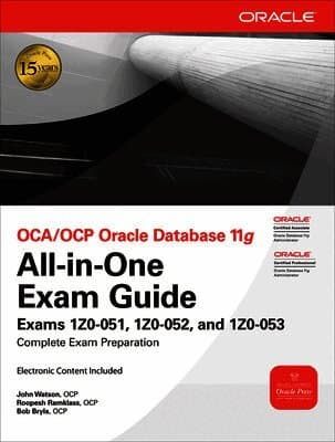 OCA/OCP Oracle Database 11g All-in-One Exam Guide with CD-ROM