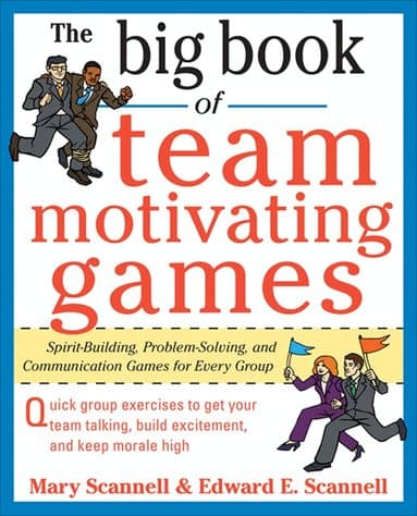 Big Book of Team-Motivating Games: Spirit-Building, Problem-Solving and Communication Games for Every Group