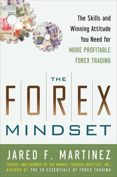 Forex Mindset: The Skills and Winning Attitude You Need for More Profitable Forex Trading