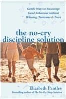 No-Cry Discipline Solution. Gentle Ways to Encourage Good Behaviour without Whining, Tantrums and Tears (UK Ed)