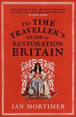 Time Traveller's Guide to Restoration Britain