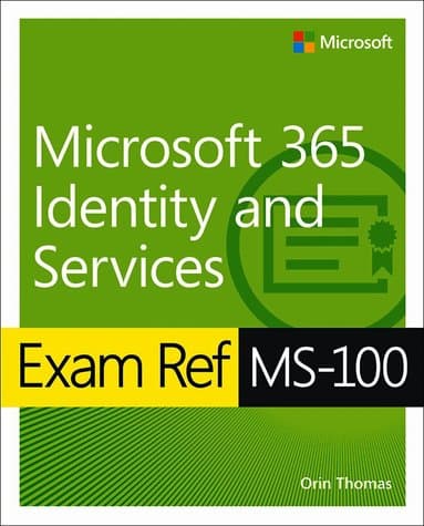 Exam Ref MS-100 Microsoft 365 Identity and Services