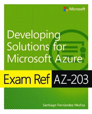 Exam Ref AZ-203 Developing Solutions for Microsoft Azure