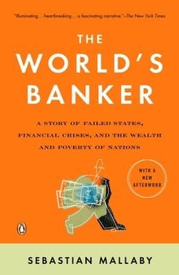 The World's Banker: A Story of Failed States, Financial Crises, and the Wealth and Poverty of Nations