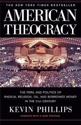 American Theocracy: The Peril and Politics of Radical Religion, Oil, and Borrowed Money in the 21st Century