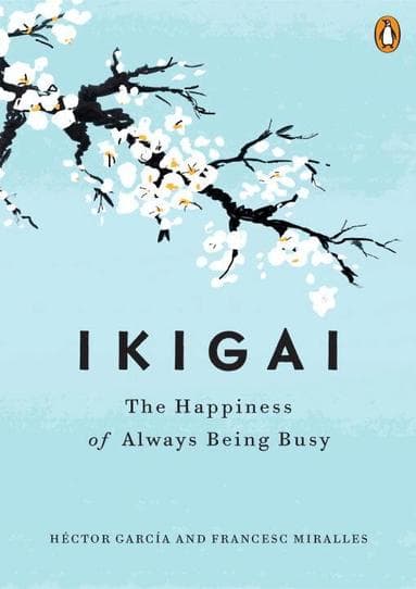 Ikigai: The Japanese Secret to a Long and Happy Life
