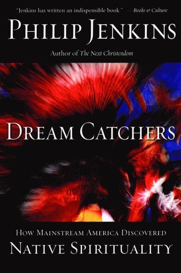 Dream Catchers:how Mainstream America Discovered Native Spirituality