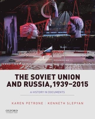 Soviet Union and Russia, 1939-2015: A History in Documents