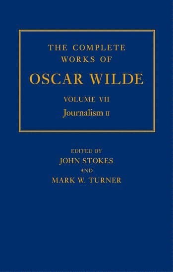 The Complete Works of Oscar Wilde: Volume VII: Journalism II