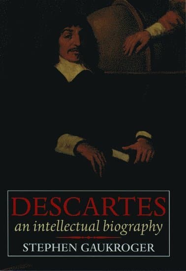 Descartes: An Intellectual Biography