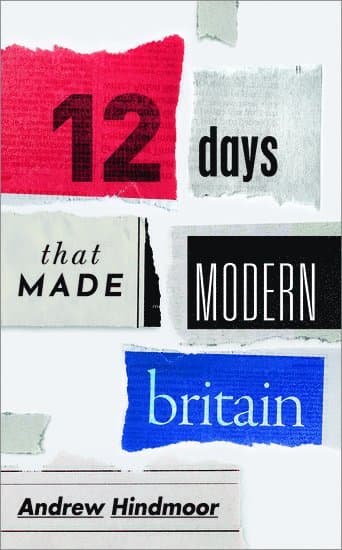 Twelve Days that Made Modern Britain