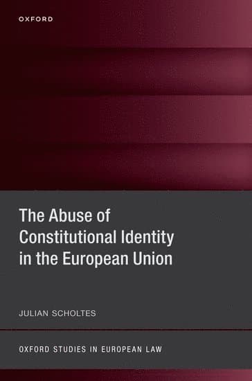 The Abuse of Constitutional Identity in the European Union