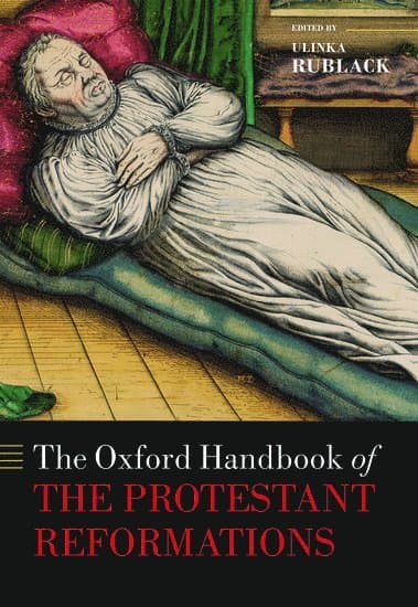 The Oxford Handbook of the Protestant Reformations
