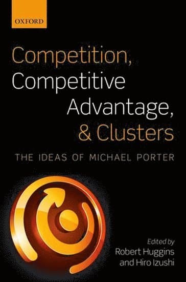 Competition, Competitive Advantage, and Clusters