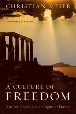Culture of Freedom: Ancient Greece and the Origins of Europe