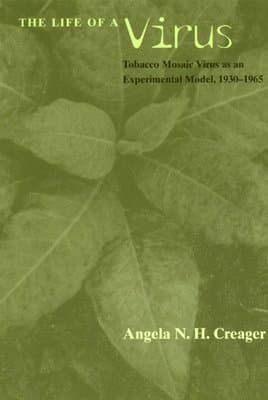 Life of a Virus - Tobacco Mosaic Virus as an Experimental Model, 1930-1965