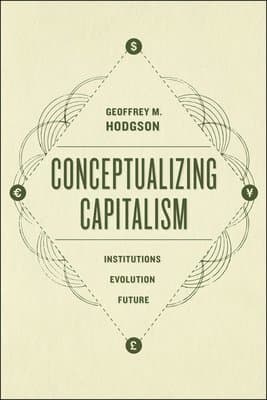 Conceptualizing Capitalism - Institutions, Evolution, Future