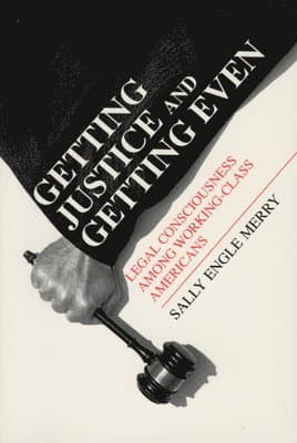Getting Justice and Getting Even - Legal Consciousness among Working-Class Americans