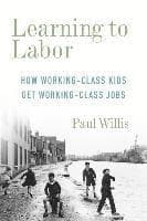 Learning to Labor: How Working-Class Kids Get Working-Class Jobs
