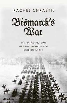 Bismarck's War : The Franco-Prussian War and the Making of Modern Europe