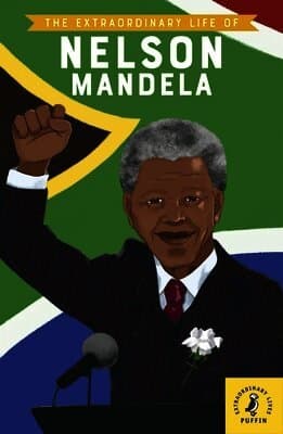 Extraordinary Life of Nelson Mandela