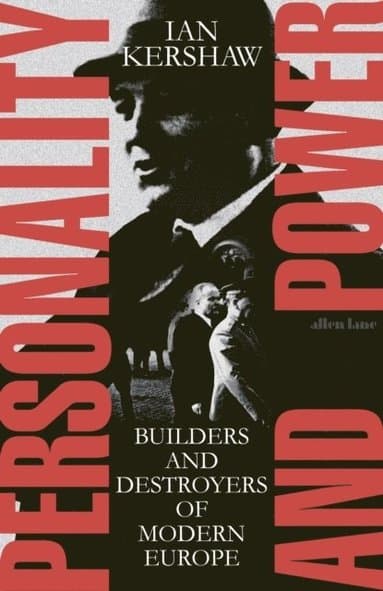 Personality and Power : Builders and Destroyers of Modern Europe