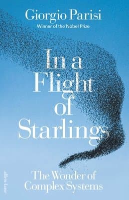 In a Flight of Starlings : The Wonder of Complex Systems
