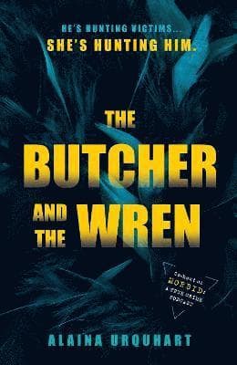 The Butcher and the Wren : A chilling debut thriller from the co-host of chart-topping true crime podcast MORBID