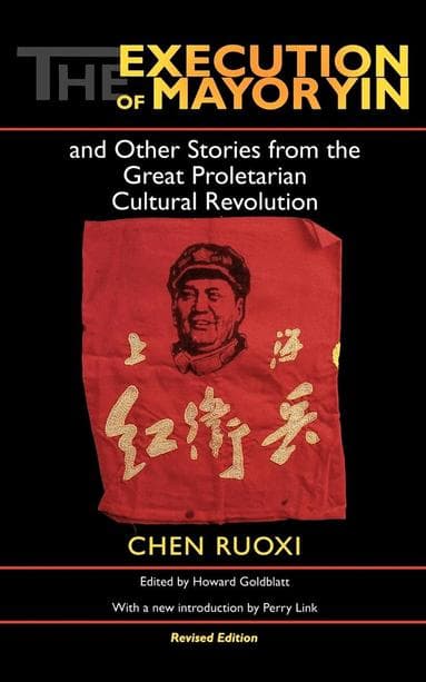 Execution of Mayor Yin and Other Stories from the Great Proletarian Cultural Revolution, Revised Edition