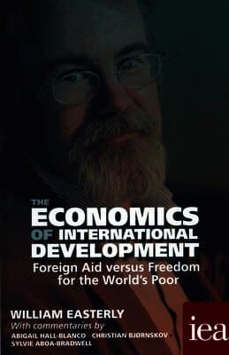 The Economics of International Development: Foreign Aid versus Freedom for the World's Poor