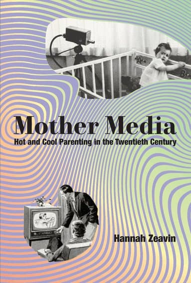Omslag till boken Mother Media av Hannah Zeavin