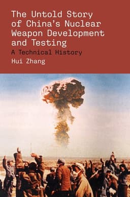Untold Story of China's Nuclear Weapon Development and Testing
