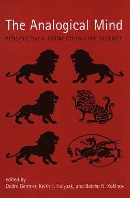 The Analogical Mind: Perspectives from Cognitive Science