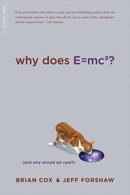 Why Does E=mc2?: (And Why Should We Care?)