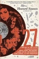 27: A History of the 27 Club Through the Lives of Brian Jones, Jimi Hendrix, Janis Joplin, Jim Morrison, Kurt Cobain, and Amy Winehouse