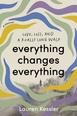 Everything Changes Everything: Love, Loss, and a Really Long Walk