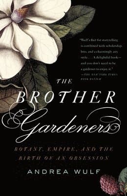 The Brother Gardeners: Botany, Empire and the Birth of an Obsession