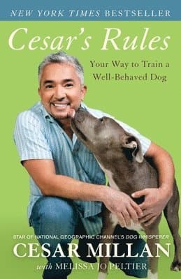 Cesar's Rules: Your Way to Train a Well-Behaved Dog