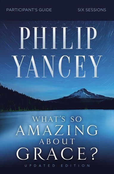 What's So Amazing About Grace? Bible Study Participant's Guide, Updated Edition