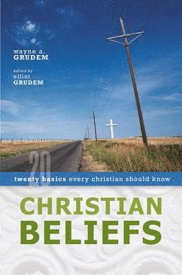 A Christian Beliefs: Twenty Basics Every Christian Should Know