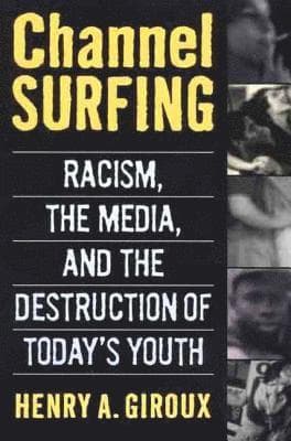 Channel Surfing: Racism, the Media, and the Destruction of Today's Youth